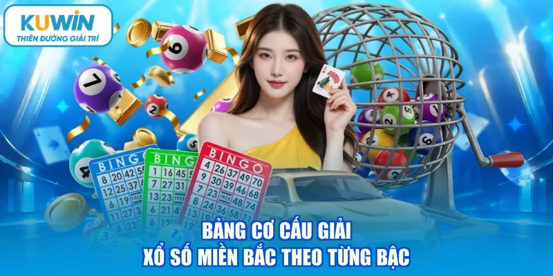 Bảng cơ cấu giải xổ số miền Bắc theo từng bậc