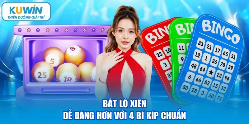 Bắt lô xiên dễ dàng hơn với 4 bí kíp chuẩn