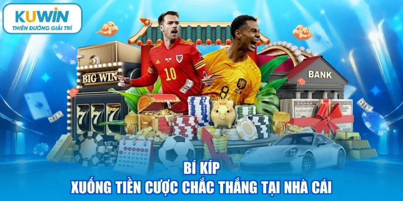 Bí kíp xuống tiền cược chắc thắng tại nhà cái