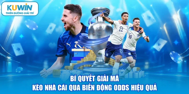 Bí quyết giải mã kèo nhà cái qua biến động odds hiệu quả 