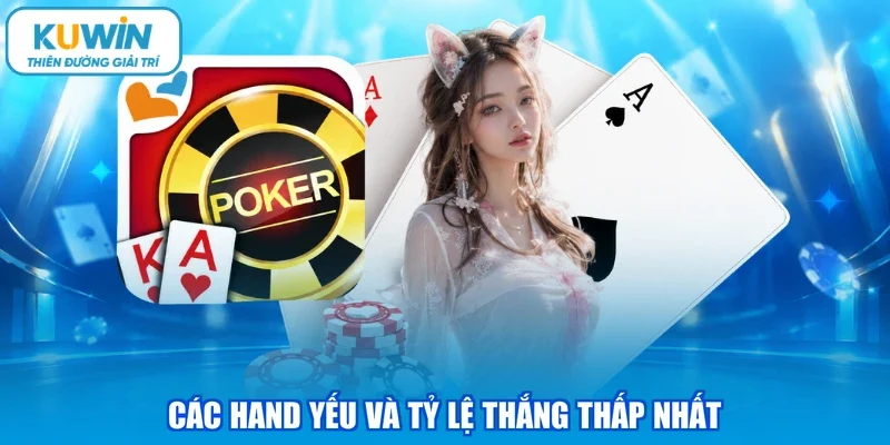 Các hand yếu và tỷ lệ thắng thấp nhất