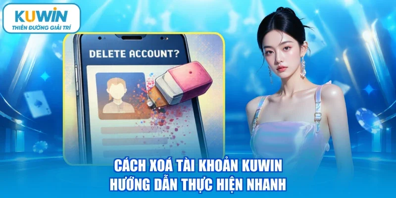 Cách xoá tài khoản kuwin