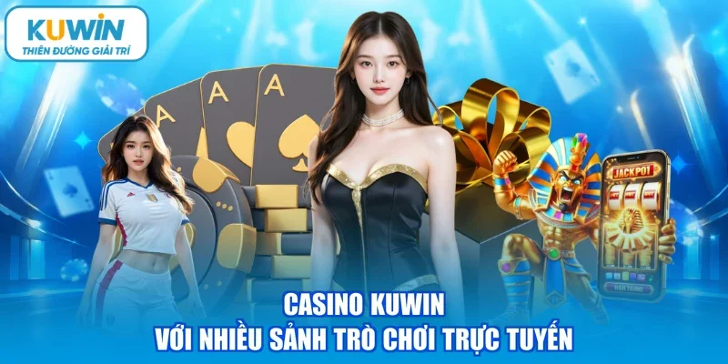 Casino kuwin với nhiều sảnh trò chơi trực tuyến
