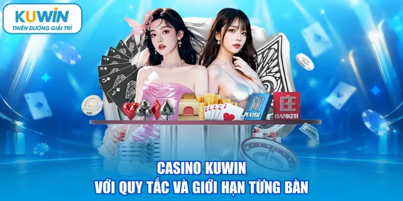 Casino kuwin với quy tắc và giới hạn từng bàn
