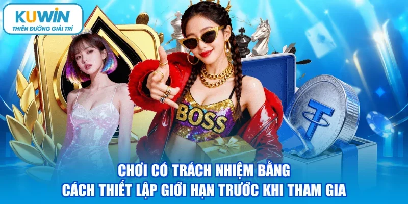 Chơi có trách nhiệm bằng cách thiết lập giới hạn trước khi tham gia