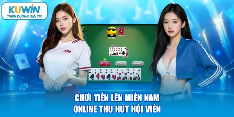 Chơi Tiến Lên Miền Nam online thu hút hội viên