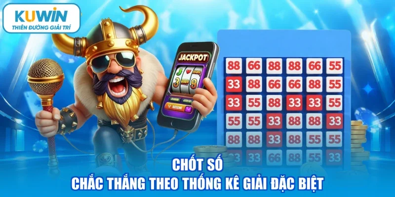 Chốt số chắc thắng theo thống kê giải đặc biệt