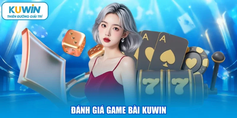 Đánh giá game bài KUWIN
