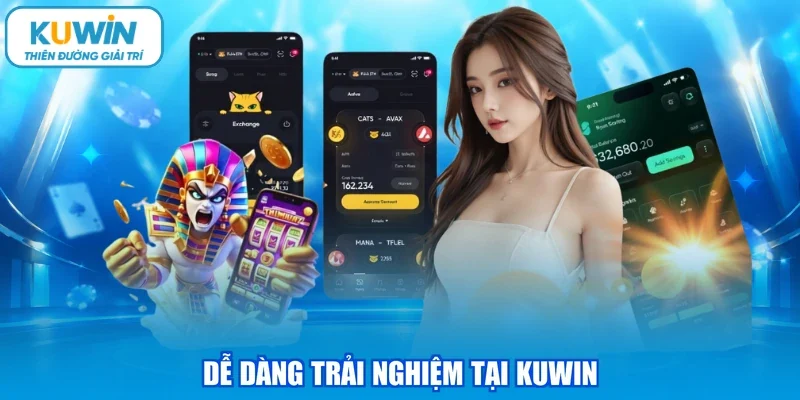 Dễ dàng trải nghiệm tại KUWIN