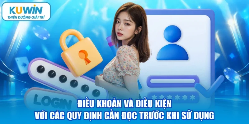 Điều khoản và điều kiện với các quy định cần đọc trước khi sử dụng