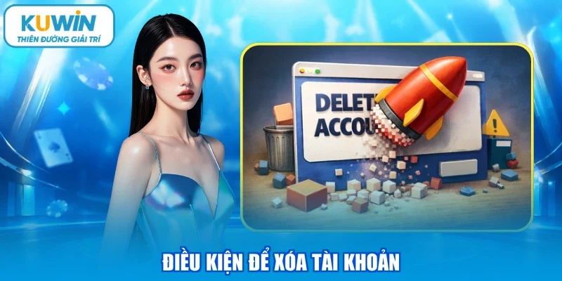 Điều kiện để xóa tài khoản