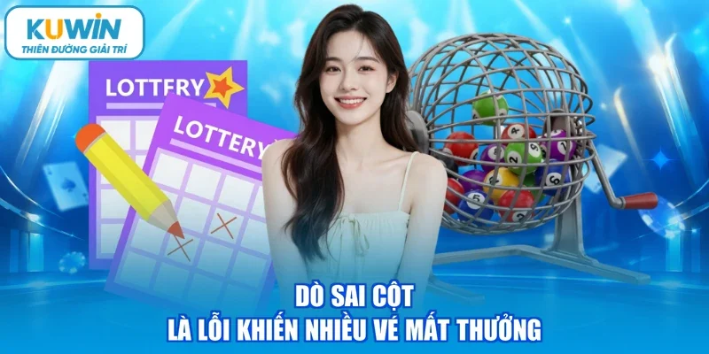 Dò sai cột là lỗi khiến nhiều vé mất thưởng