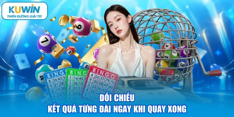 Đối chiếu kết quả từng đài ngay khi quay xong