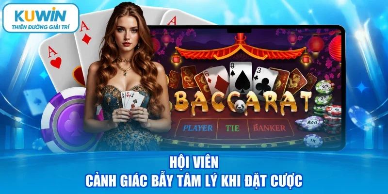 Hội viên cảnh giác bẫy tâm lý khi đặt cược
