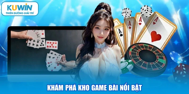 Khám phá kho game bài nổi bật