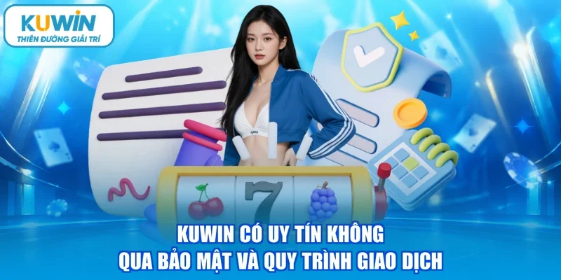 Kuwin có uy tín không qua bảo mật và quy trình giao dịch
