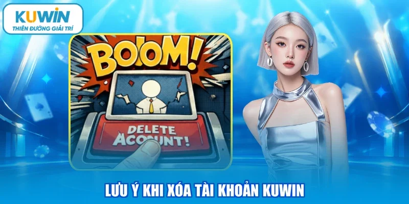 Lưu ý khi xóa tài khoản KUWIN