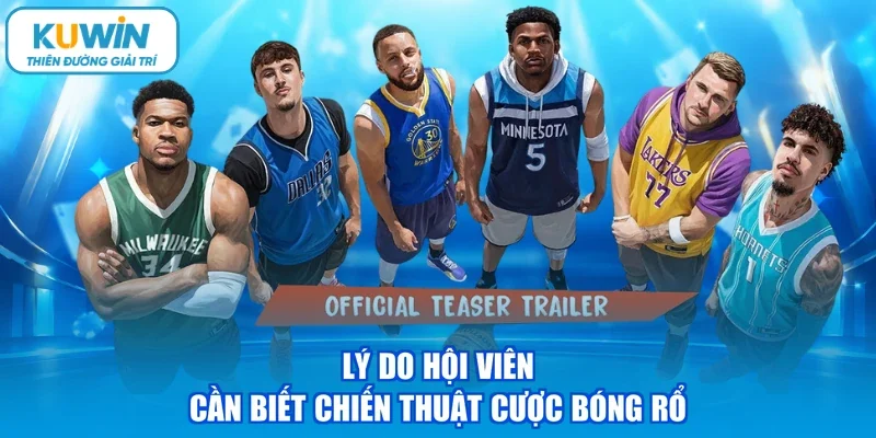 Lý do hội viên cần biết chiến thuật cược bóng rổ