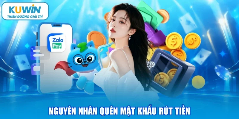 Nguyên nhân quên mật khẩu rút tiền