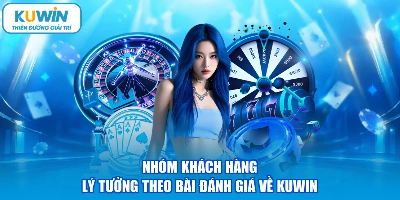 Nhóm khách hàng lý tưởng theo bài đánh giá về KUWIN