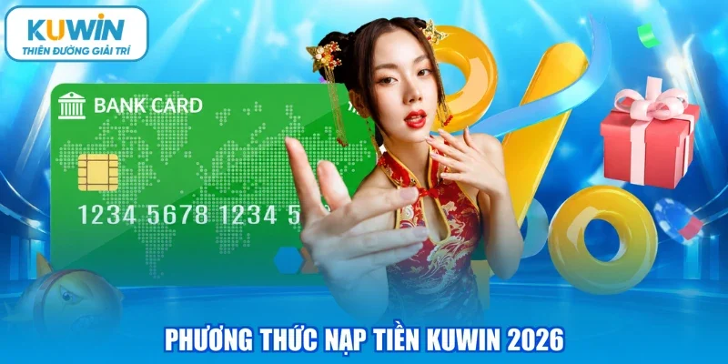 Phương thức nạp tiền KUWIN 2026