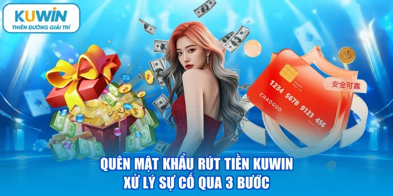 Quên mật khẩu rút tiền kuwin