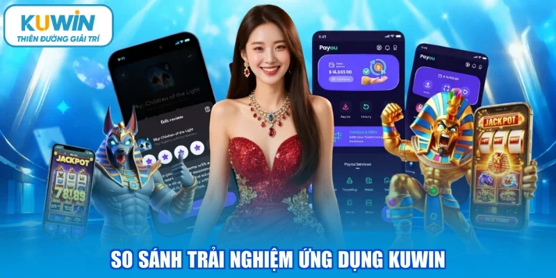 So sánh trải nghiệm ứng dụng KUWIN