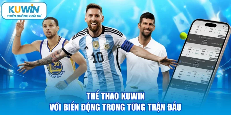 Thể thao kuwin với biến động trong từng trận đấu