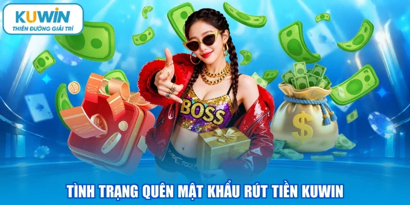 Tình trạng quên mật khẩu rút tiền KUWIN
