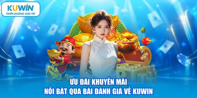 Ưu đãi khuyến mãi nổi bật qua bài đánh giá về KUWIN