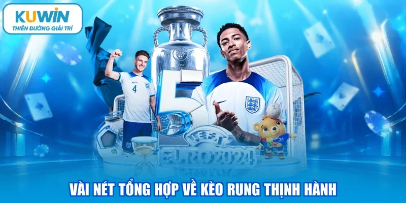 Vài nét tổng hợp về kèo rung thịnh hành