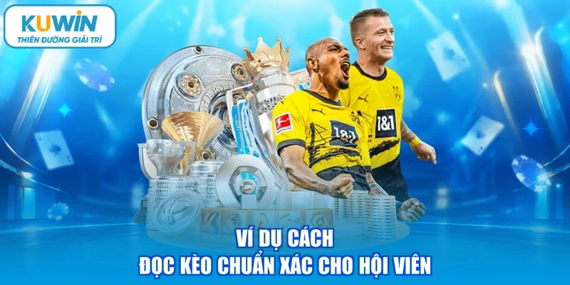 Ví dụ cách đọc kèo chuẩn xác cho hội viên