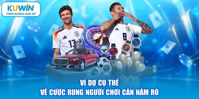 Ví dụ cụ thể về cược rung người chơi cần nắm rõ