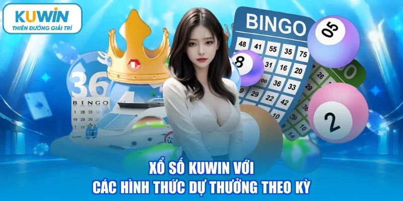 Xổ số kuwin với các hình thức dự thưởng theo kỳ