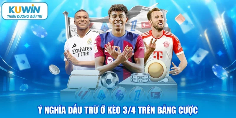 Ý nghĩa dấu trừ ở kèo 3/4 trên bảng cược